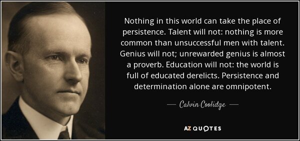 "Determination and Persistence are Omnipotent" -Calvin Coolidge